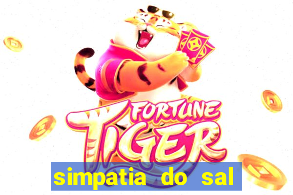 simpatia do sal grosso para afastar rival